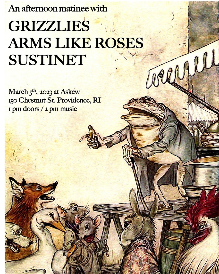 Mar 5th - Grizzlies / Arms Like Roses / Sustinet *matinee show* at Askew!!